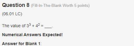 The value of 33 + 42 = ___.
Numerical Answers Expected!
Answer for Blank 1: