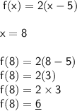 \sf \: f(x) = 2(x - 5) \\ \\\sf x = 8 \\  \\\sf f(8) = 2(8 - 5) \\\sf \: f(8) = 2(3) \\ \sf \: f(8) = 2 \times 3 \\\sf f(8) =\underline 6