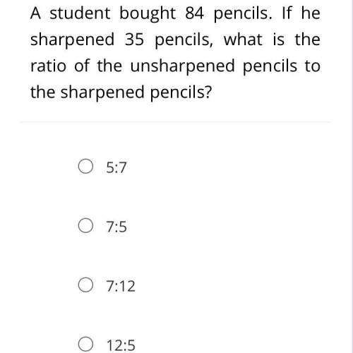 A student bought 84 pencils. If he sharpened 35 pencils, what is the ratio of the unsharpened penci