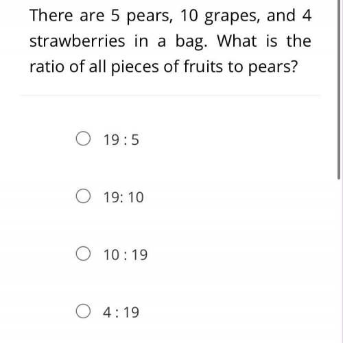 There are 5 pears, 10 grapes, and 4 strawberries in a bag. What is the ratio of all pieces of fruit