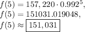 f(5)=157,220\cdot 0.992^5, \\f(5)=151031.019048,\\f(5)\approx \boxed{151,031}