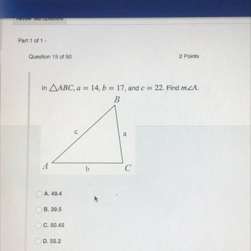 In ABC, a=14, b=17, and c= 22. find mA