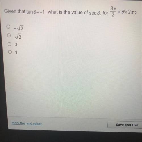 Help! Given that tanθ=-1, what is the value of secθ, for 3π/2<θ<2π?