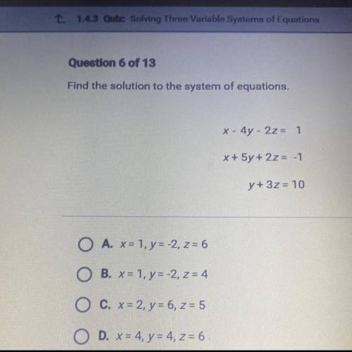 Question 6 of 13

Find the solution to the system of equations,
x - 4y - 2z= 1
X + 5y + 2z= -1
y +