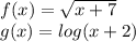 f(x)=\sqrt{x+7\\} \\g(x)= log(x+2)