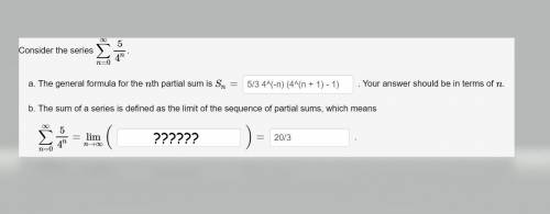 Consider the series ∑n=0∞54n. The sum of a series is defined as the limit of the sequence of partia