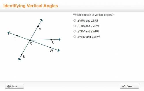 Which is a pair of vertical angles?

∠VRU and ∠SRT
∠TRS and ∠VRW
∠TRV and ∠WRU
∠WRV and ∠SRW
