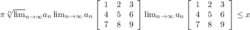 \pi \sqrt[n] \lim_{n \to \infty} a_n  \lim_{n \to \infty} a_n \left[\begin{array}{ccc}1&2&3\\4&5&6\\7&8&9\end{array}\right]  \lim_{n \to \infty} a_n \left[\begin{array}{ccc}1&2&3\\4&5&6\\7&8&9\end{array}\right] \leq {x}