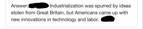 Which statement best summarizes how the United States industrialized

during the early 19th century