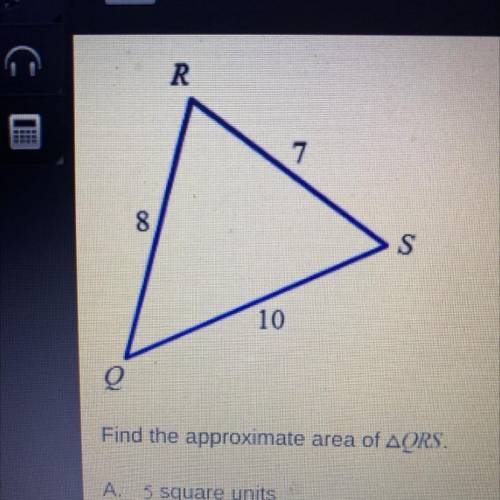 Find the approximate area of AQRS.

A. 5 square units
B. 27.8 square units
C. 335.3 square units
D