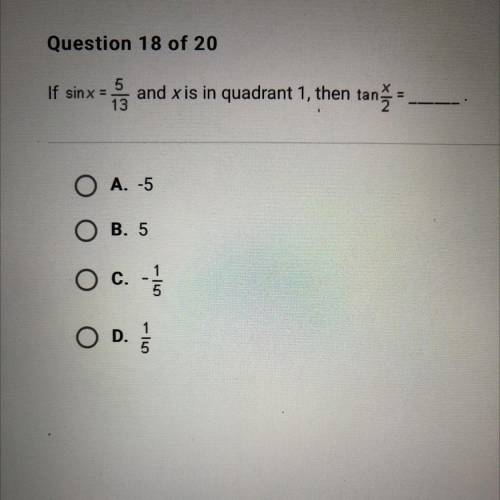 If sin x = 5/13 and x is in quadrant 1, than tan x/2 = ___
Please give an explanation!