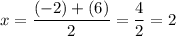 \displaystyle x=\frac{(-2)+(6)}{2}=\frac{4}{2}=2