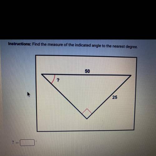Instructions: Find the measure of the indicated angle to the nearest degree.
50
?
25