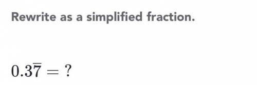 Please help me solve this question! Rewrite as a simplified fraction! Please acknowledge the repeat