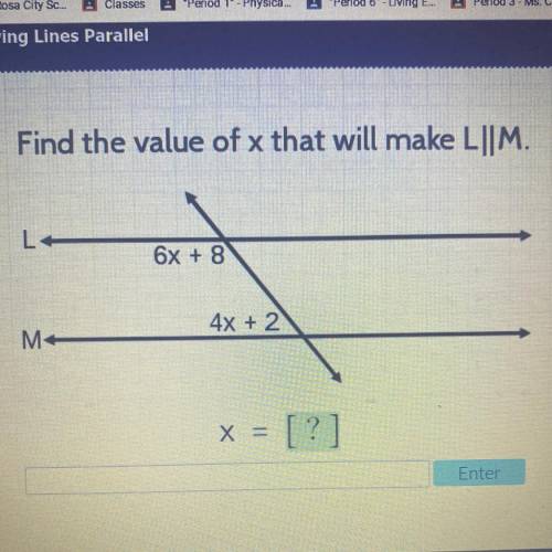Find the value of x that will make L||M.
6x + 8
4x + 2
X =[?]
