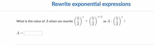What is the value of A when we rewrite (5/2)^x + (5/2)^x+3 as A x (5/2)^x? 
A =