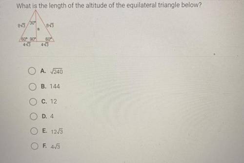 What is the length of the altitude of the equilateral triangle below?

A. /240
B. 144
C. 12
D. 4
E