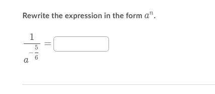 Rewrite the expression in the form a^n.
1/a^-5/6