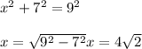 x^{2} +7^{2} = 9^{2} \\\\x = \sqrt{9^{2} - 7^{2} } x = 4\sqrt{2}
