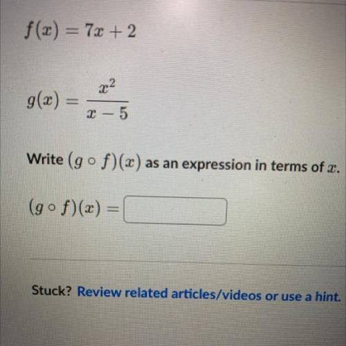 F(x) = 7x + 2
g(x) = x^2/x-5
Write (gof)(x) as an expression in terms of x