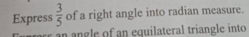 Hello help please

Express of a right angle triangle to radian measure and can some anybody help m