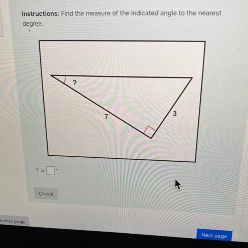 Instructions: Find the measure of the indicated angle to the nearest

degree.
?
?
3
7
?