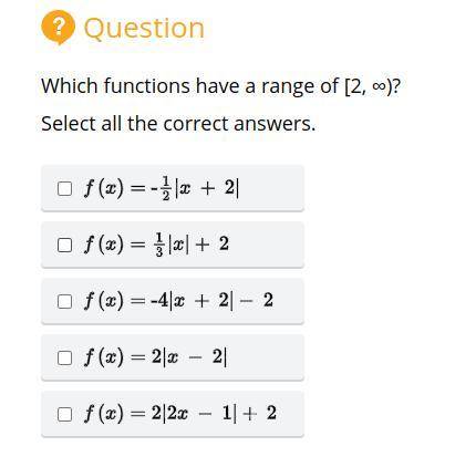 Which functions have a range of [2, ∞)?

Select all the correct answers.
Please give explaination