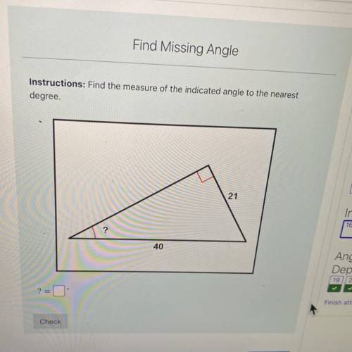 Instructions: Find the measure of the indicated angle to the nearest

degree
21
?
40
?=
