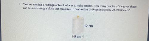 You are melting a rectangular block of wax to make candles. How many candles of the given shape

c