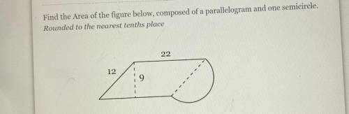 Find the Area of the figure below, composed of a parallelogram and one semicircle.

Rounded to the