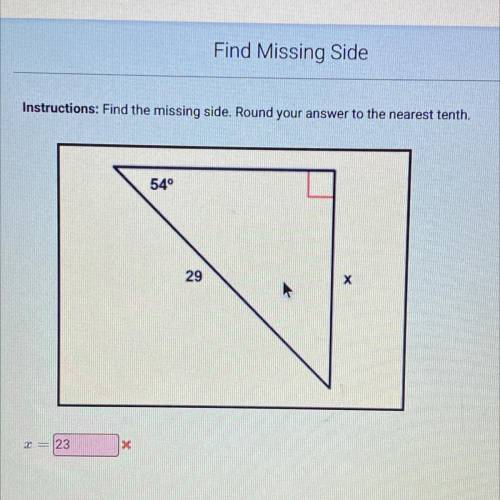 Instructions: Find the missing side. Round your answer to the nearest tenth.
54°
29