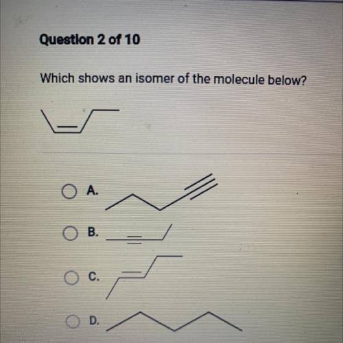 PLEASE HELP 
Which shows an isomer of the molecule below?