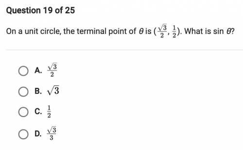 On a unit circle, the terminal point of θ is (√3/2, 1/2). What is sin θ?

A. √3 / 2
B. √3
C. 1/2
D