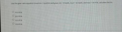 QUESTION 24 Use the gear ratio equation (nout/nin = tout/tin) and given nin = 8 teeth, nout = 32 te