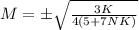 M = \pm\sqrt{\frac{3K}{4(5+7NK)}}\\\\