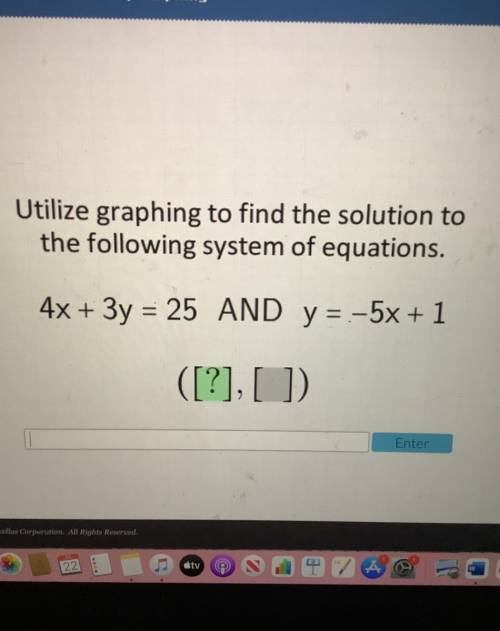 Utilize graphing to find the solution to

the following system of equations.
4x + 3y = 25 AND y =