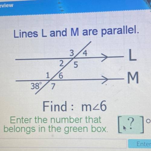 Final

Lines L and M are parallel.
34
2/5
16
38° 7
-L
>M
Find : m_6
Cotor the