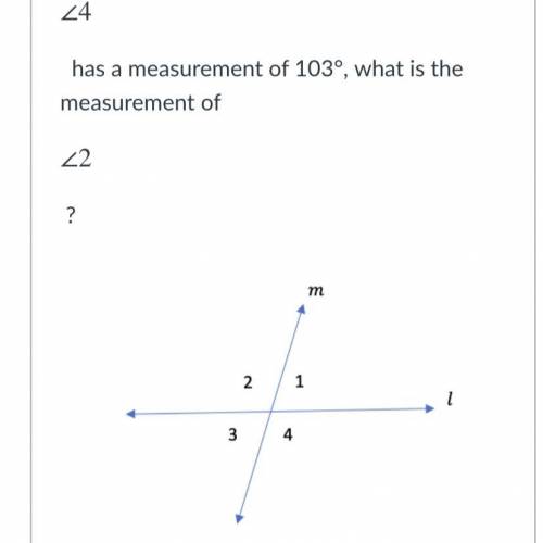Given that 
∠4
∠
4
has a measurement of 103°, what is the measurement of
∠2