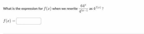 What is the expression for f(x) when we rewrite 64x/4^5x-1 as 4^f(x) ?