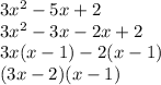 3x ^{2}  - 5x + 2 \\ 3x ^{2}  - 3x -2 x + 2 \\ 3x(x - 1) - 2(x - 1) \\ (3x -2 )(x - 1)