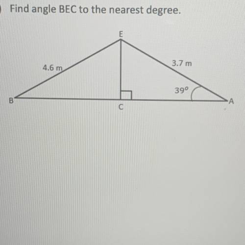 Find the measure of the indicated side or angle.

A) find the angle BEC to the nearest degree.