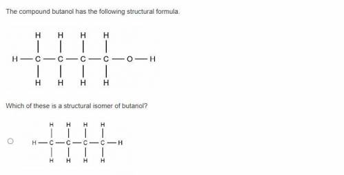The compound butanol has the following structural formula.
 

Which of these is a structural isomer