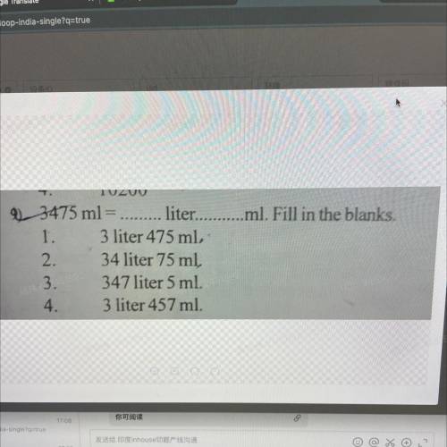 3475 ml = ......... liter...........ml. Fill in the blanks.

1. 3 liter 475 ml,
2. 34 liter 75 ml