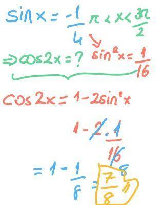 If Sin x = -¼, where π < x < 3π∕2 , find the value of Cos 2x