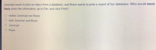 Jeremiah wants to print an object from a database, and Marie wants to print a deport of her databas