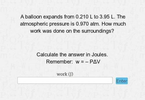 A balloon expands from 0.210 L to 3.95 L. The atmospheric pressure is 0.970 atm. How much work was