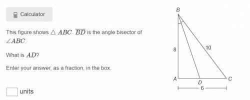 This figure shows △ABC. BD¯¯¯¯¯ is the angle bisector of ∠ABC.
What is AD?