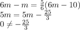 6m-m=\frac{5}{6}(6m-10)\\5m=5m-\frac{25}{3}\\0\neq -\frac{25}{3}