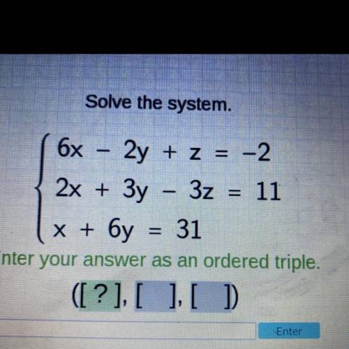 Solve the system.

11
6x 2y + z = -2
2x + 3y – 3z
х+ бу
31
Enter your answer as an ordered triple.