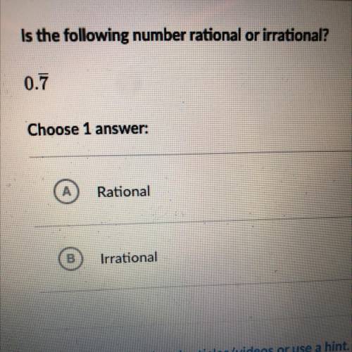 Is the following number rational or irrational?

0.7
Choose 1 
Rational
Irrational